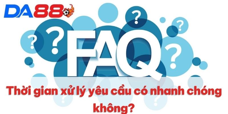 Rút Tiền DA88 | Cách Thức Giao Dịch Siêu Tốc Trong 1 Phút 4 Thời gian xử lý yêu cầu có nhanh chóng không?